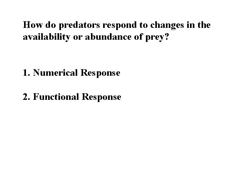 How do predators respond to changes in the availability or abundance of prey? 1.