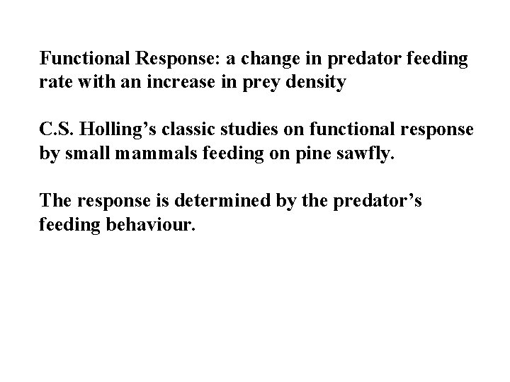 Functional Response: a change in predator feeding rate with an increase in prey density