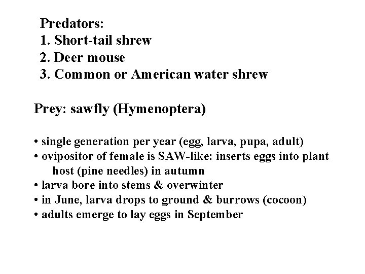 Predators: 1. Short-tail shrew 2. Deer mouse 3. Common or American water shrew Prey: