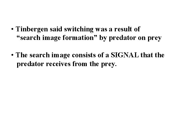  • Tinbergen said switching was a result of “search image formation” by predator