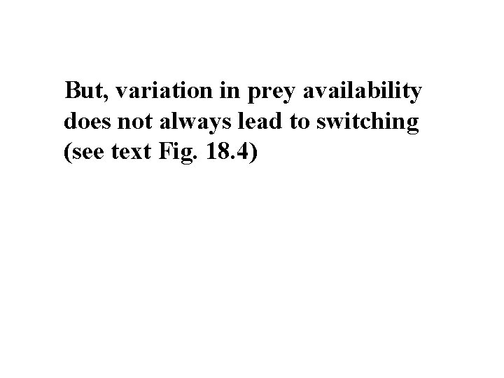 But, variation in prey availability does not always lead to switching (see text Fig.