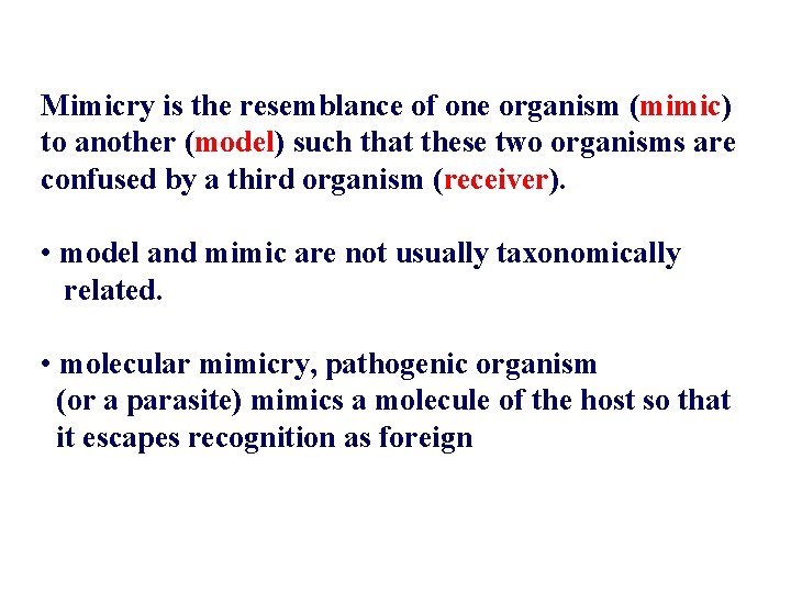 Mimicry is the resemblance of one organism (mimic) to another (model) such that these