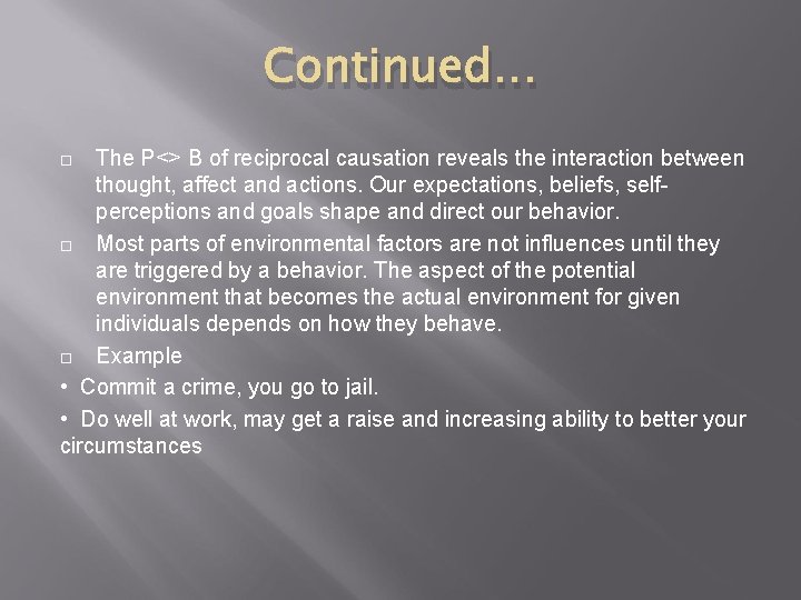 Continued… The P<> B of reciprocal causation reveals the interaction between thought, affect and