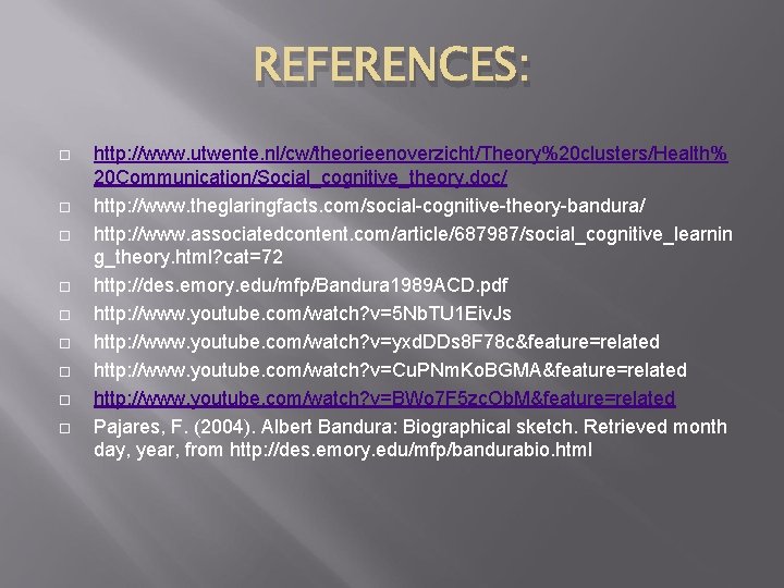 REFERENCES: http: //www. utwente. nl/cw/theorieenoverzicht/Theory%20 clusters/Health% 20 Communication/Social_cognitive_theory. doc/ http: //www. theglaringfacts. com/social-cognitive-theory-bandura/ http: