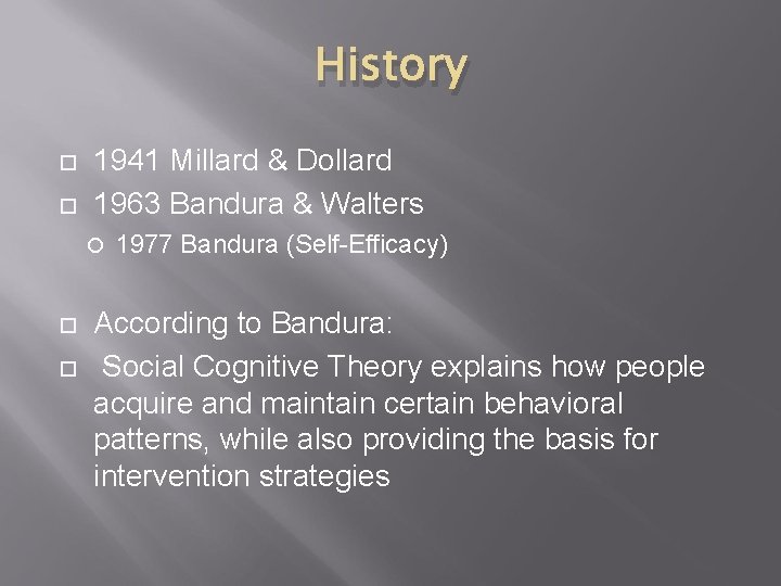 History 1941 Millard & Dollard 1963 Bandura & Walters 1977 Bandura (Self-Efficacy) According to