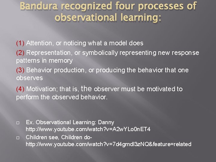 Bandura recognized four processes of observational learning: (1) Attention, or noticing what a model