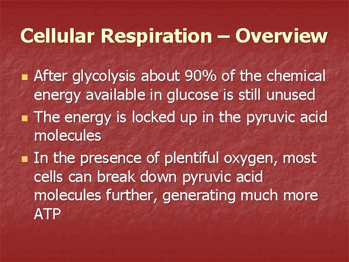 Cellular Respiration – Overview n n n After glycolysis about 90% of the chemical