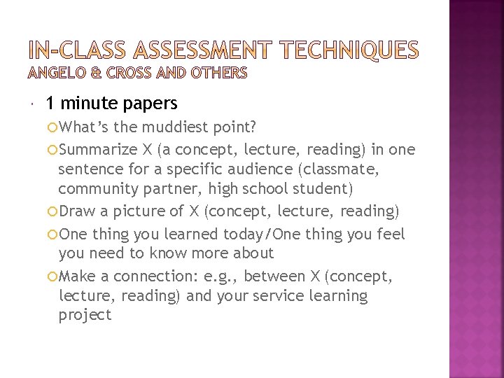  1 minute papers What’s the muddiest point? Summarize X (a concept, lecture, reading)