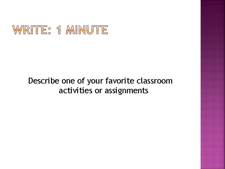 Describe one of your favorite classroom activities or assignments 