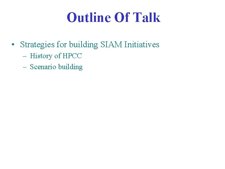 Outline Of Talk • Strategies for building SIAM Initiatives – History of HPCC – Outline Of Talk • Strategies for building SIAM Initiatives – History of HPCC –