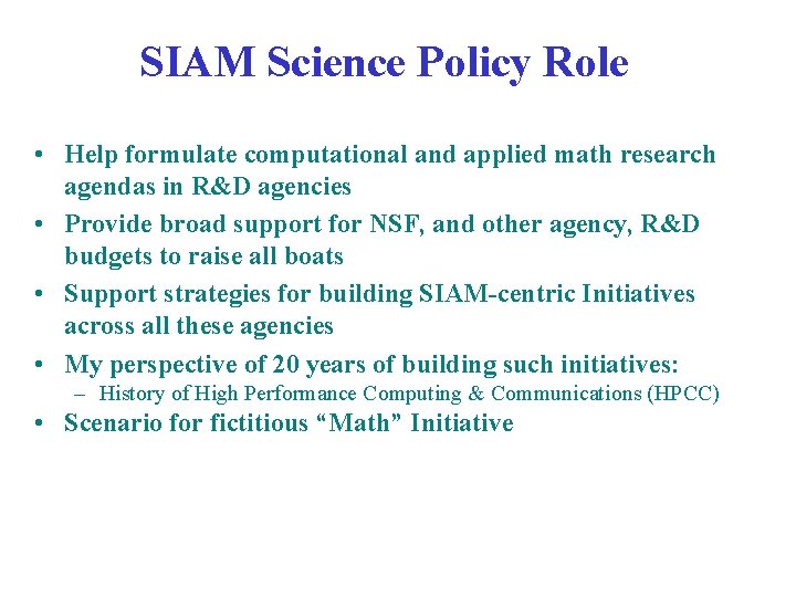 SIAM Science Policy Role • Help formulate computational and applied math research agendas in SIAM Science Policy Role • Help formulate computational and applied math research agendas in