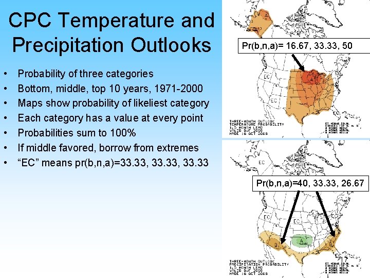 CPC Temperature and Precipitation Outlooks • • Pr(b, n, a)= 16. 67, 33. 33,