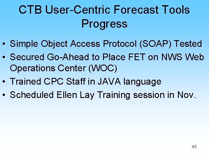 CTB User-Centric Forecast Tools Progress • Simple Object Access Protocol (SOAP) Tested • Secured