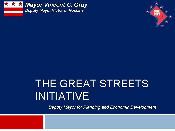 Mayor Vincent C. Gray Deputy Mayor Victor L. Hoskins THE GREAT STREETS INITIATIVE Deputy