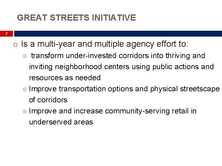 GREAT STREETS INITIATIVE 2 Is a multi-year and multiple agency effort to: transform under-invested