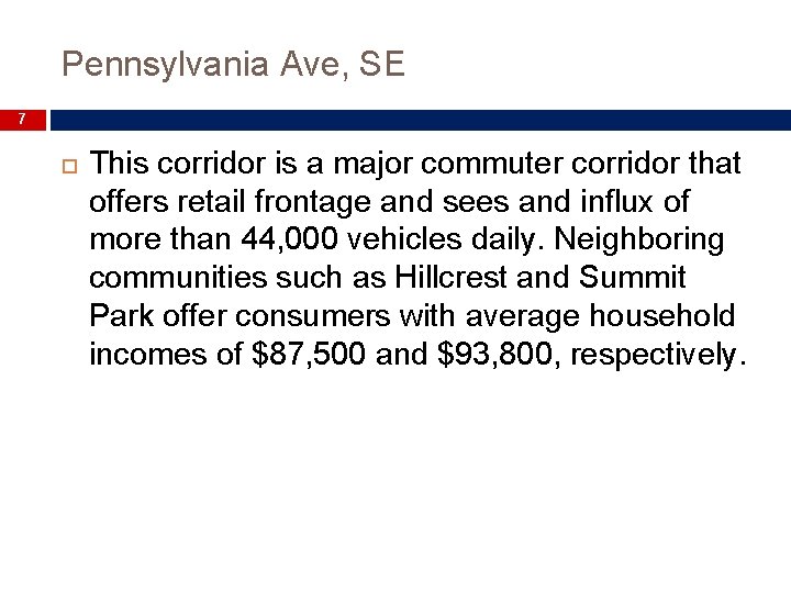 Pennsylvania Ave, SE 7 This corridor is a major commuter corridor that offers retail