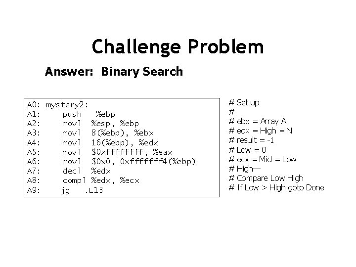 Challenge Problem Answer: Binary Search A 0: mystery 2: A 1: push %ebp A