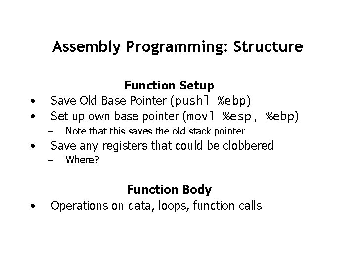 Assembly Programming: Structure • • Function Setup Save Old Base Pointer (pushl %ebp) Set