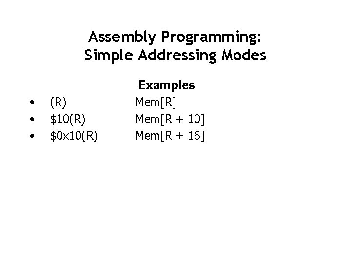 Assembly Programming: Simple Addressing Modes • • • (R) $10(R) $0 x 10(R) Examples