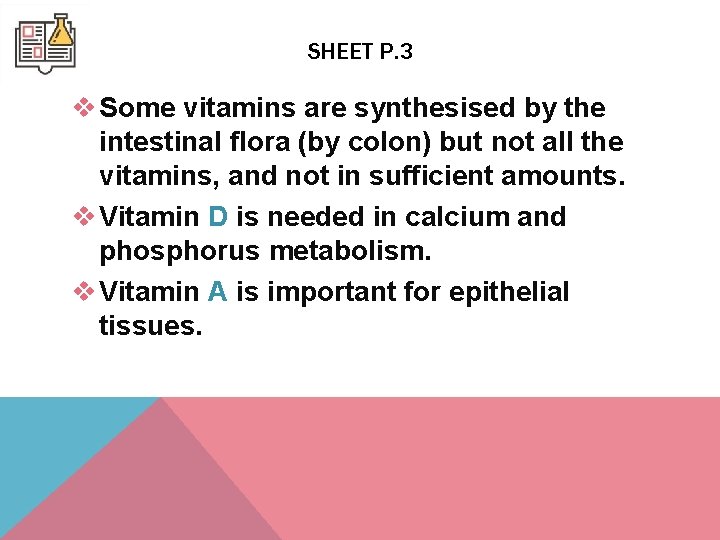 SHEET P. 3 v Some vitamins are synthesised by the intestinal flora (by colon) SHEET P. 3 v Some vitamins are synthesised by the intestinal flora (by colon)