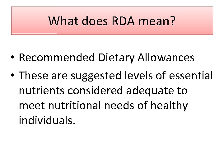 What does RDA mean? • Recommended Dietary Allowances • These are suggested levels of What does RDA mean? • Recommended Dietary Allowances • These are suggested levels of