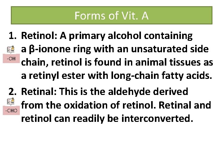 Forms of Vit. A 1. Retinol: A primary alcohol containing a β-ionone ring with Forms of Vit. A 1. Retinol: A primary alcohol containing a β-ionone ring with