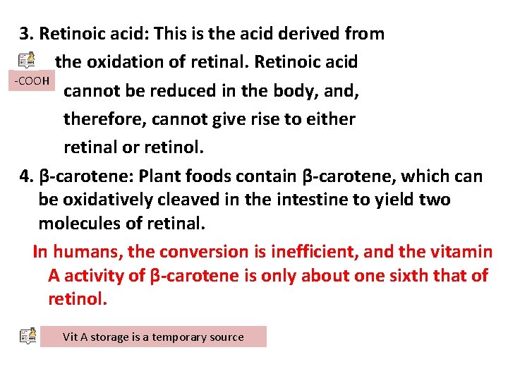 3. Retinoic acid: This is the acid derived from the oxidation of retinal. Retinoic 3. Retinoic acid: This is the acid derived from the oxidation of retinal. Retinoic