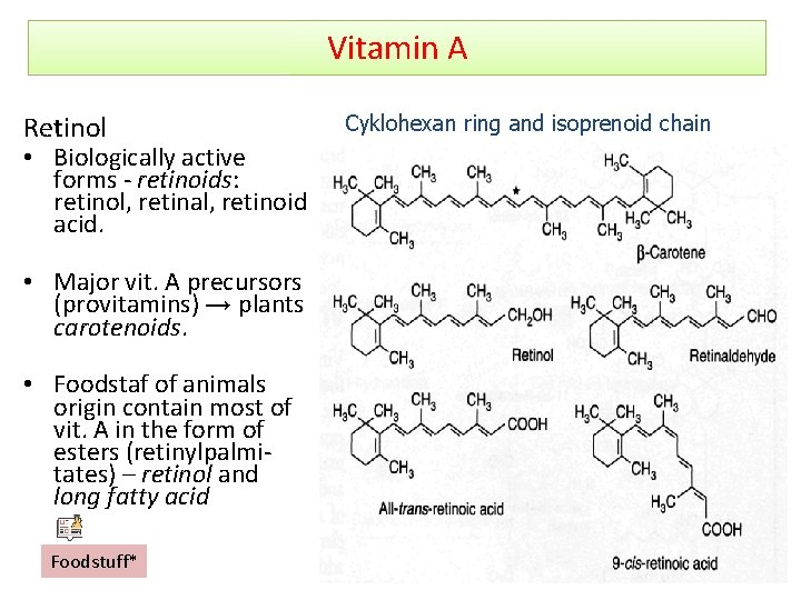 Vitamin A Retinol • Biologically active forms - retinoids: retinol, retinal, retinoid acid. • Vitamin A Retinol • Biologically active forms - retinoids: retinol, retinal, retinoid acid. •