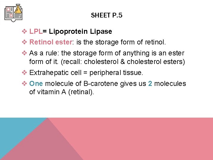 SHEET P. 5 v LPL= Lipoprotein Lipase v Retinol ester: is the storage form SHEET P. 5 v LPL= Lipoprotein Lipase v Retinol ester: is the storage form