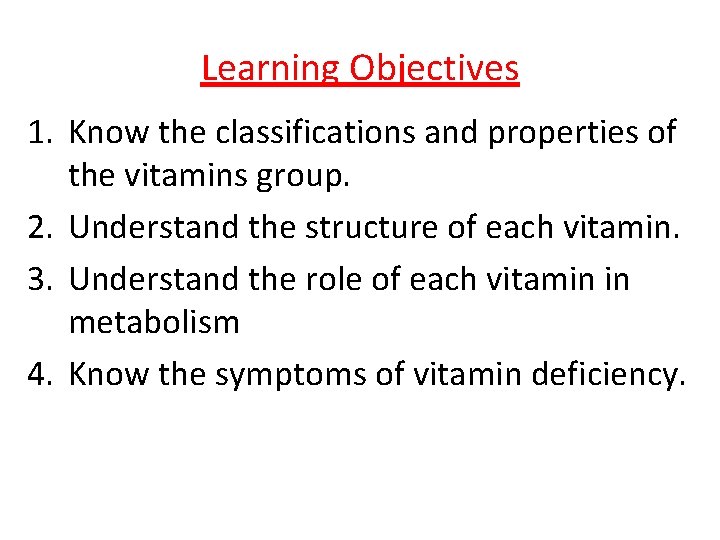 Learning Objectives 1. Know the classifications and properties of the vitamins group. 2. Understand Learning Objectives 1. Know the classifications and properties of the vitamins group. 2. Understand