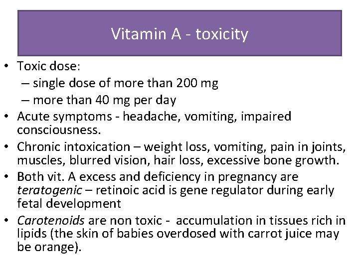 Vitamin A - toxicity • Toxic dose: – single dose of more than 200 Vitamin A - toxicity • Toxic dose: – single dose of more than 200