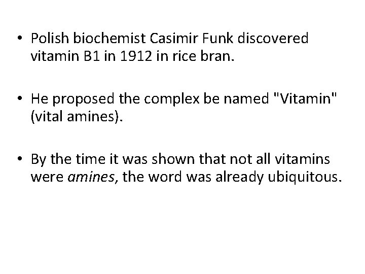 • Polish biochemist Casimir Funk discovered vitamin B 1 in 1912 in rice • Polish biochemist Casimir Funk discovered vitamin B 1 in 1912 in rice