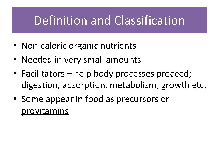 Definition and Classification • Non-caloric organic nutrients • Needed in very small amounts • Definition and Classification • Non-caloric organic nutrients • Needed in very small amounts •