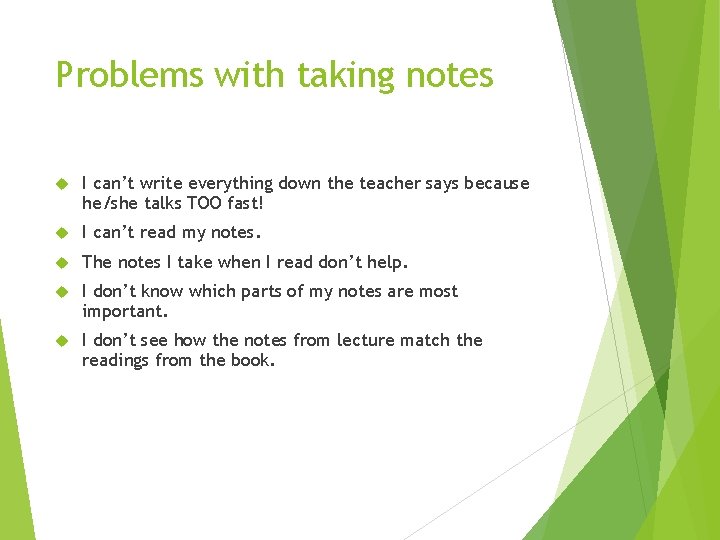 Problems with taking notes I can’t write everything down the teacher says because he/she