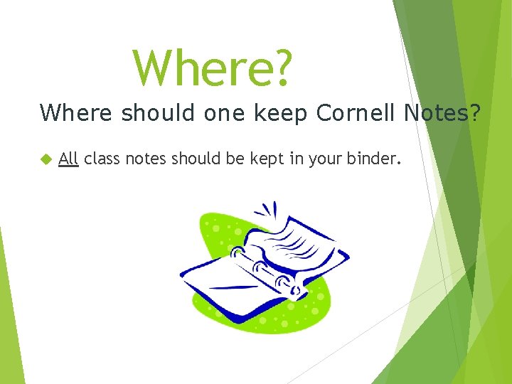 Where? Where should one keep Cornell Notes? All class notes should be kept in