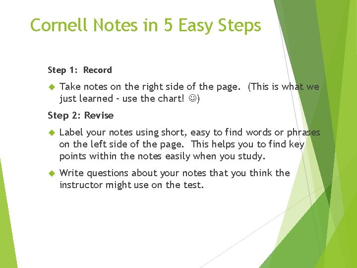 Cornell Notes in 5 Easy Steps Step 1: Record Take notes on the right