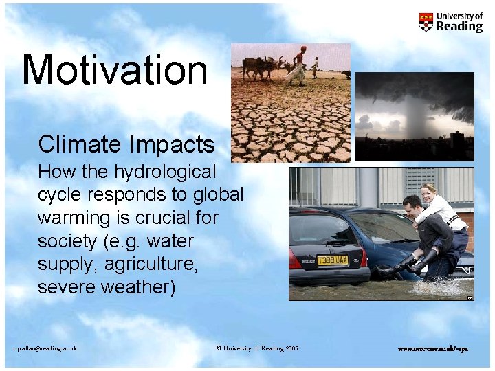 Motivation Climate Impacts How the hydrological cycle responds to global warming is crucial for