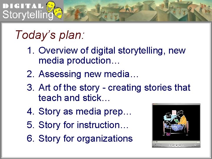 Digital Storytelling Today’s plan: 1. Overview of digital storytelling, new media production… 2. Assessing