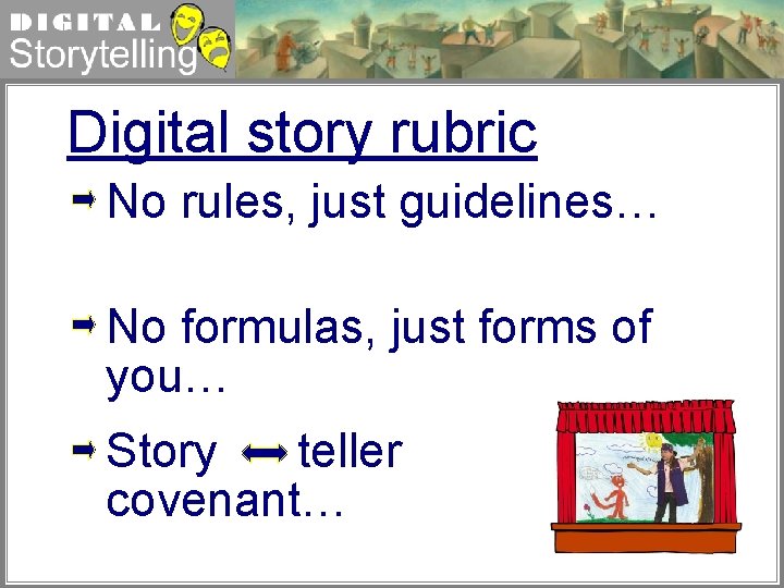 Digital Storytelling Digital story rubric No rules, just guidelines… No formulas, just forms of