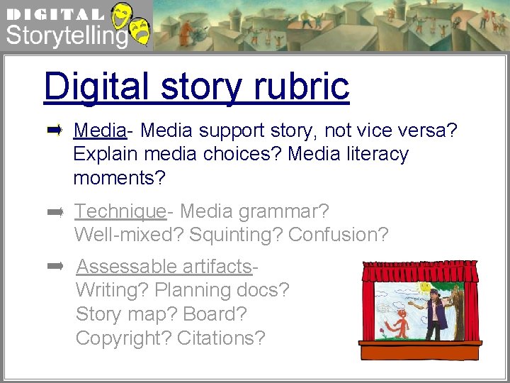 Digital Storytelling Digital story rubric Media- Media support story, not vice versa? Explain media