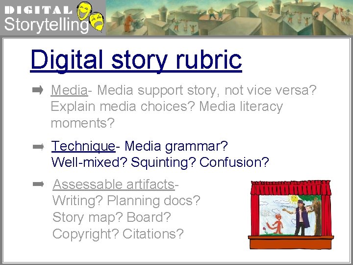 Digital Storytelling Digital story rubric Media- Media support story, not vice versa? Explain media