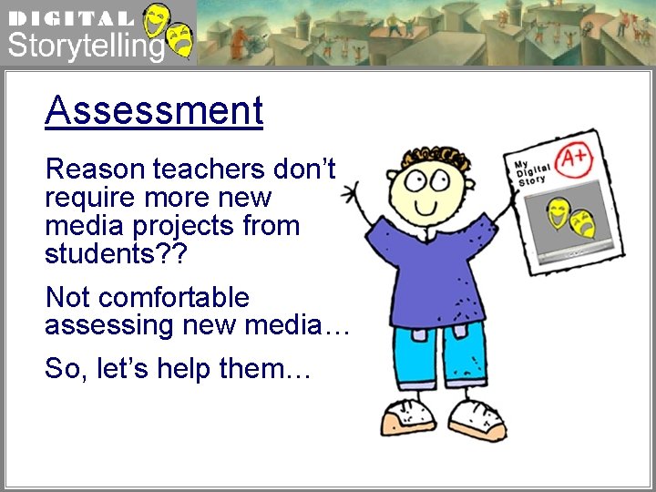 Digital Storytelling Assessment Reason teachers don’t require more new media projects from students? ?