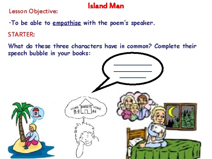 Lesson Objective: Island Man • To be able to empathise with the poem’s speaker.