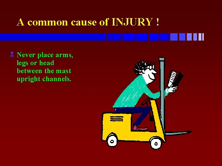 A common cause of INJURY ! N Never place arms, legs or head between