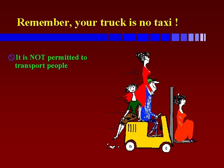 Remember, your truck is no taxi ! x. It is NOT permitted to transport