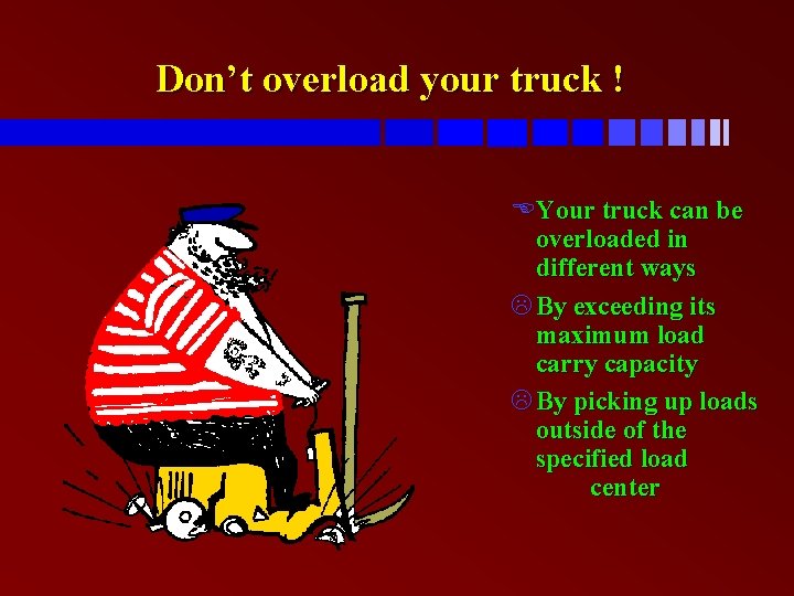 Don’t overload your truck ! EYour truck can be overloaded in different ways L