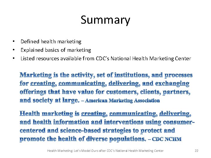 Summary • Defined health marketing • Explained basics of marketing • Listed resources available