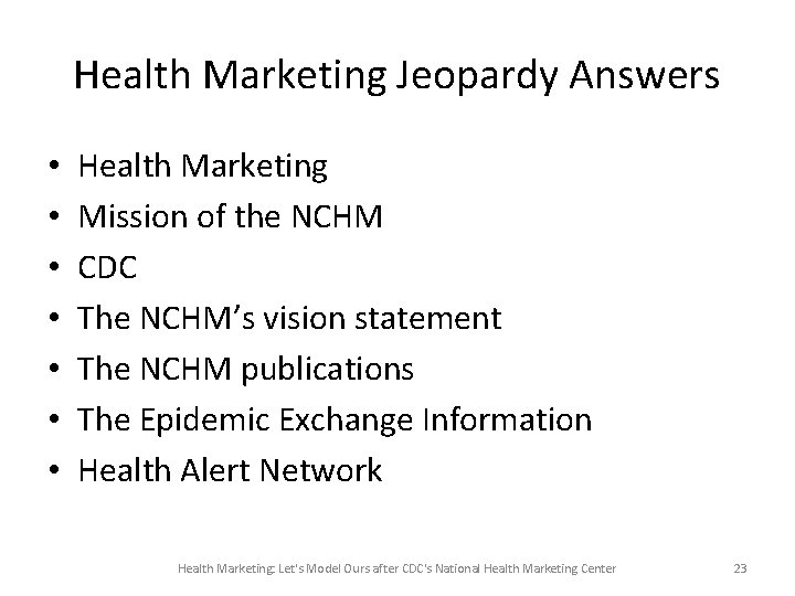 Health Marketing Jeopardy Answers • • Health Marketing Mission of the NCHM CDC The