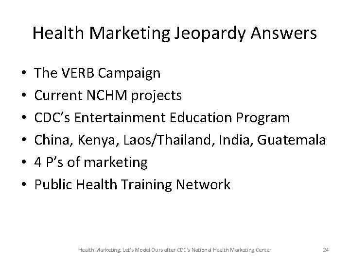 Health Marketing Jeopardy Answers • • • The VERB Campaign Current NCHM projects CDC’s Health Marketing Jeopardy Answers • • • The VERB Campaign Current NCHM projects CDC’s