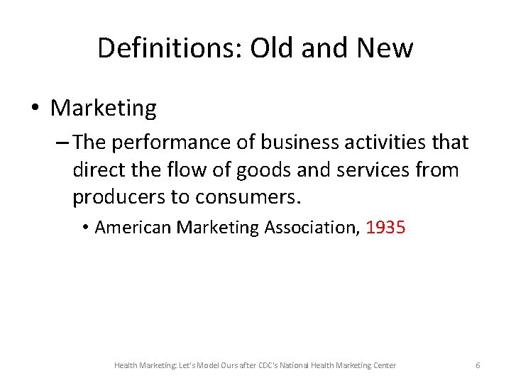 Definitions: Old and New • Marketing – The performance of business activities that direct